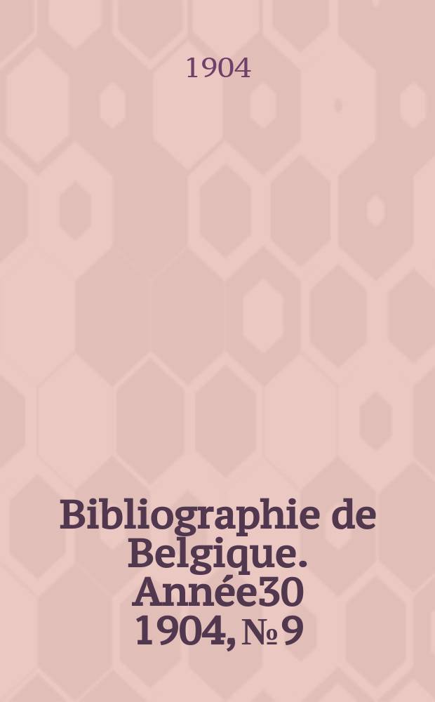 Bibliographie de Belgique. Année30 1904, №9