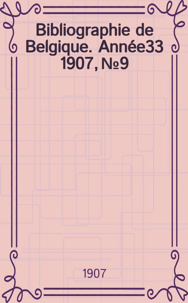 Bibliographie de Belgique. Année33 1907, №9