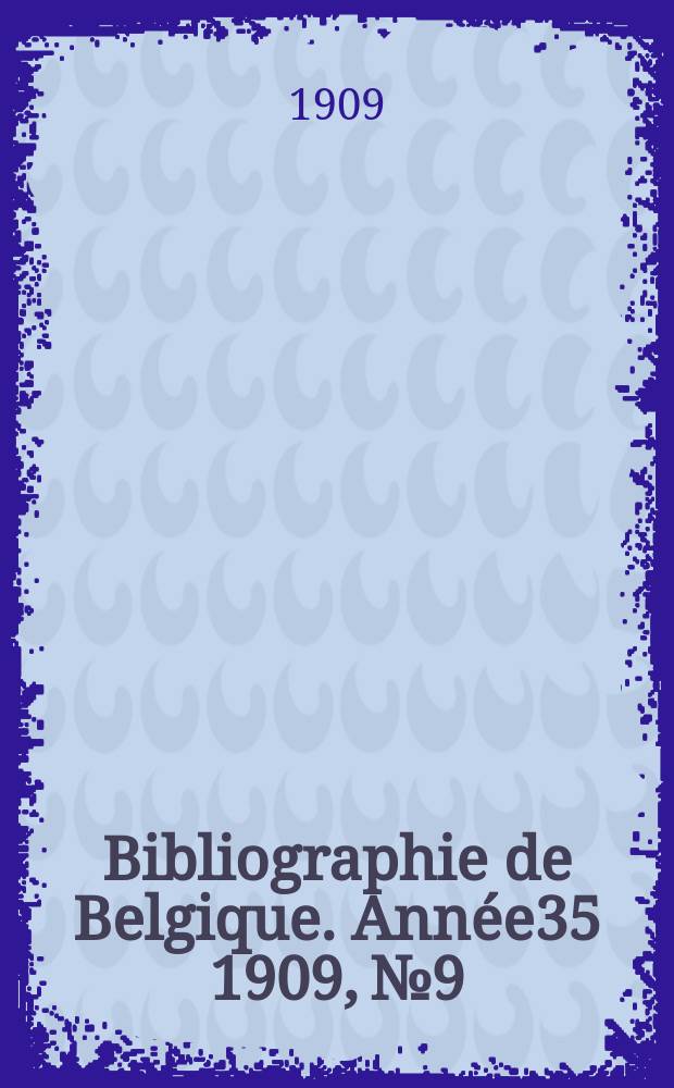 Bibliographie de Belgique. Année35 1909, №9
