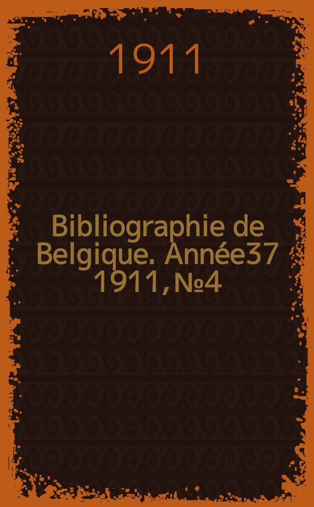 Bibliographie de Belgique. Année37 1911, №4