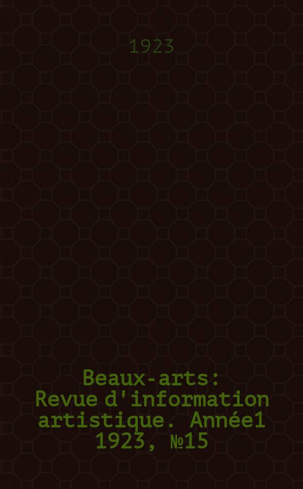Beaux-arts : Revue d'information artistique. Année1 1923, №15