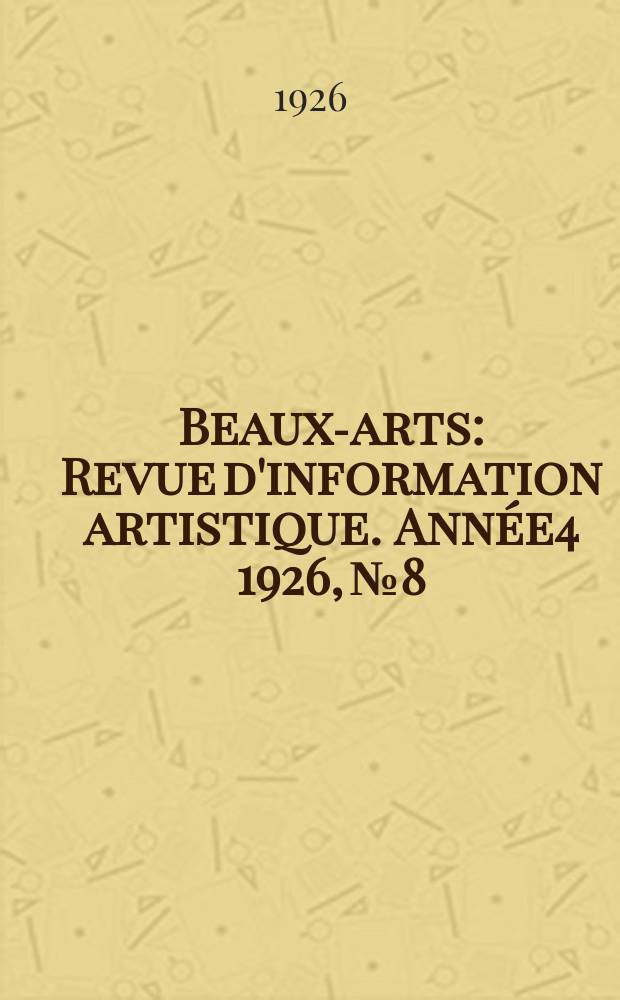 Beaux-arts : Revue d'information artistique. Année4 1926, №8