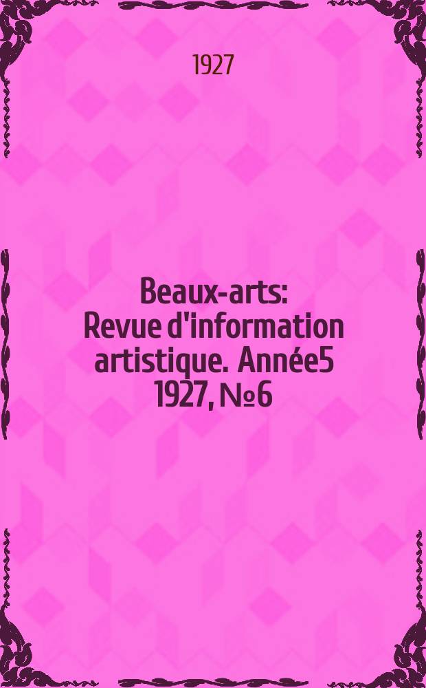 Beaux-arts : Revue d'information artistique. Année5 1927, №6