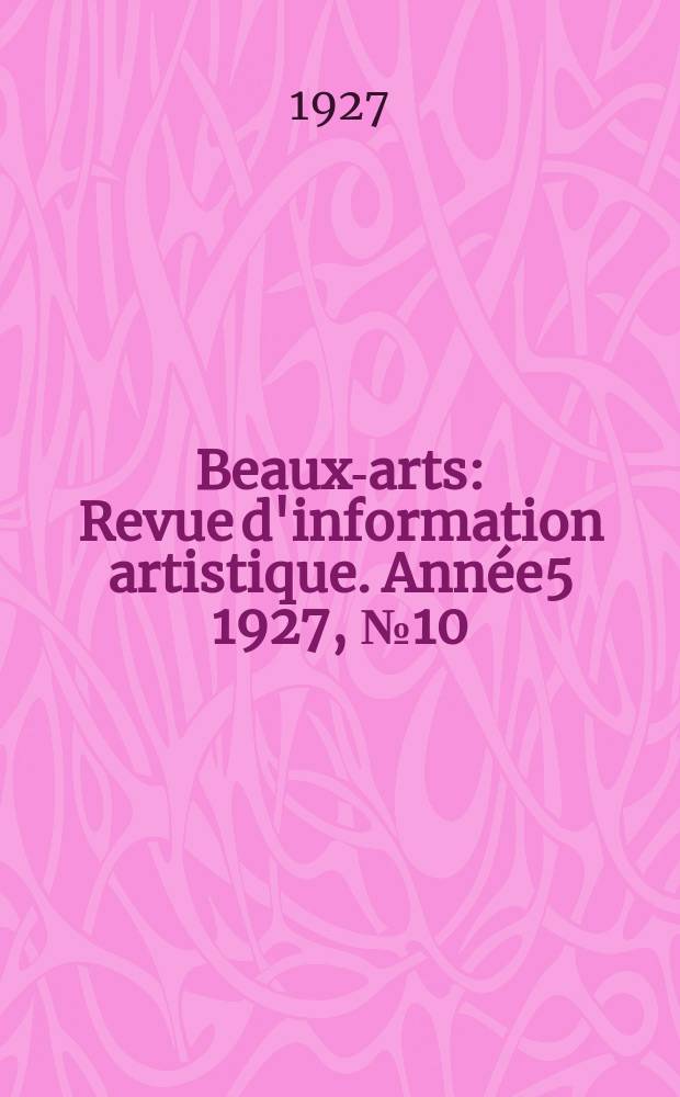 Beaux-arts : Revue d'information artistique. Année5 1927, №10