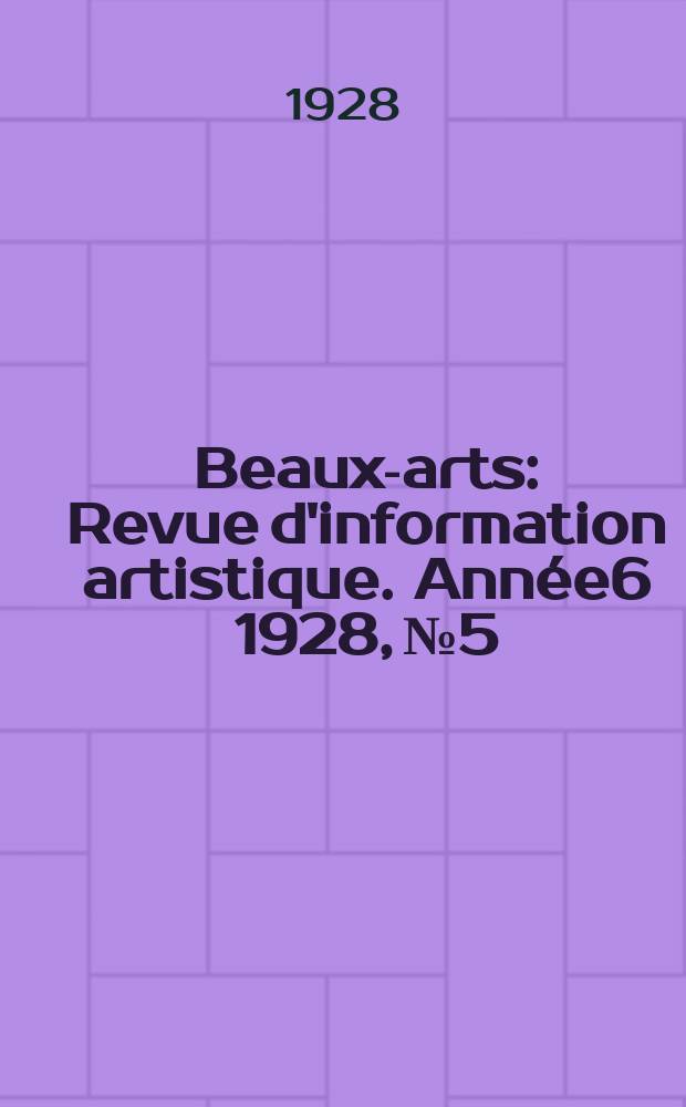 Beaux-arts : Revue d'information artistique. Année6 1928, №5