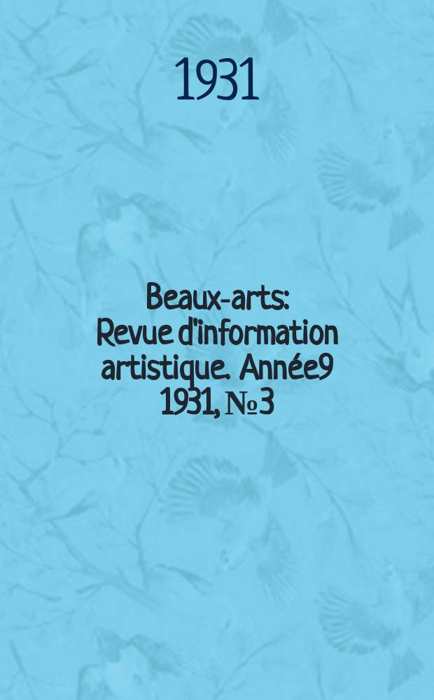Beaux-arts : Revue d'information artistique. Année9 1931, №3