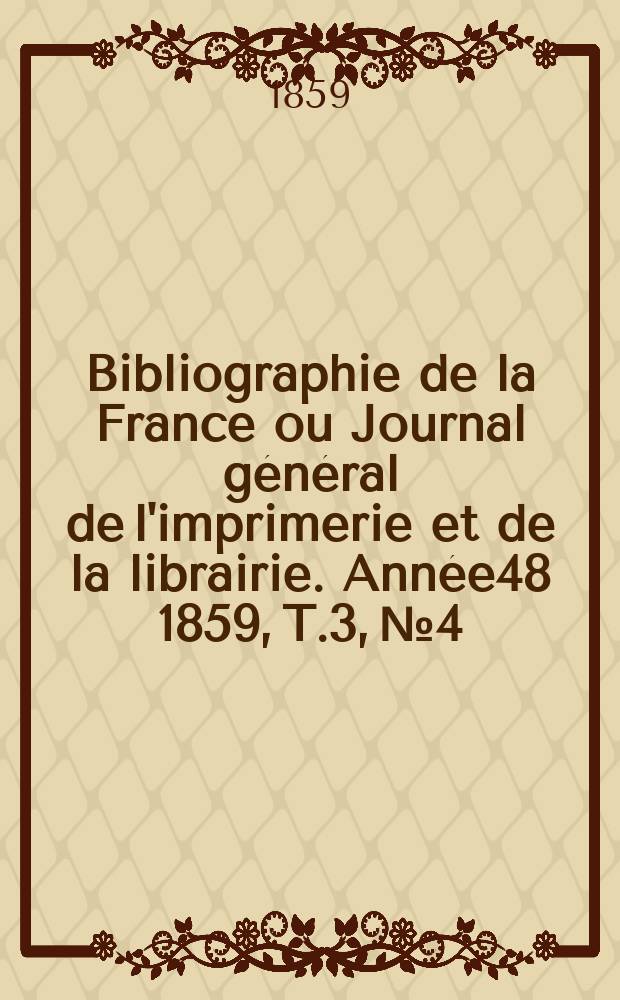 Bibliographie de la France ou Journal général de l'imprimerie et de la librairie. Année48 1859, T.3, №4