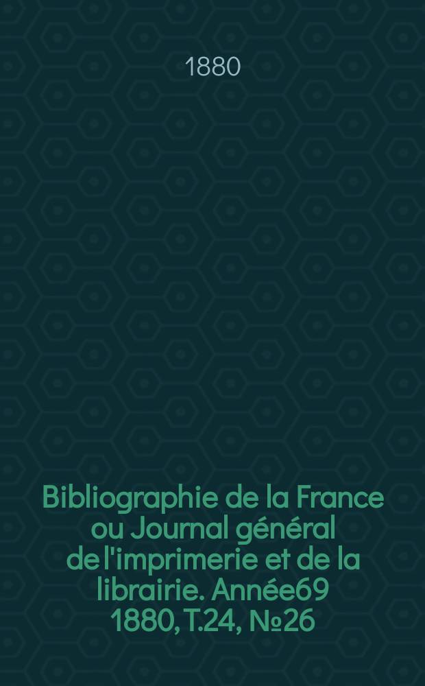 Bibliographie de la France ou Journal général de l'imprimerie et de la librairie. Année69 1880, T.24, №26