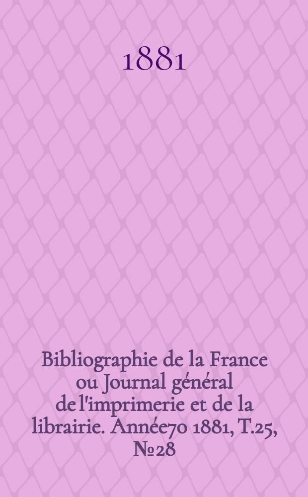 Bibliographie de la France ou Journal général de l'imprimerie et de la librairie. Année70 1881, T.25, №28
