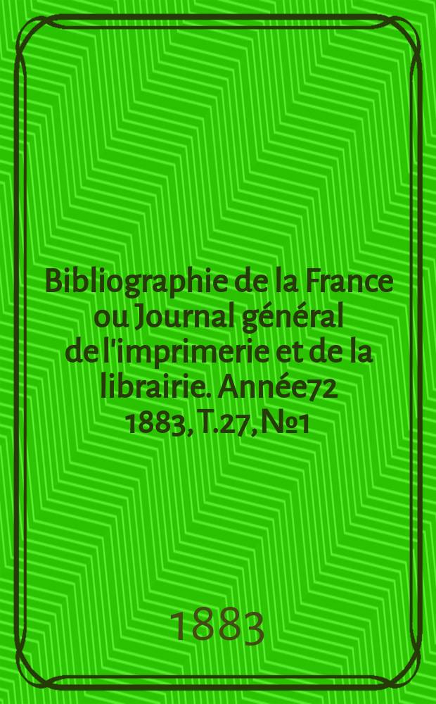 Bibliographie de la France ou Journal général de l'imprimerie et de la librairie. Année72 1883, T.27, №1