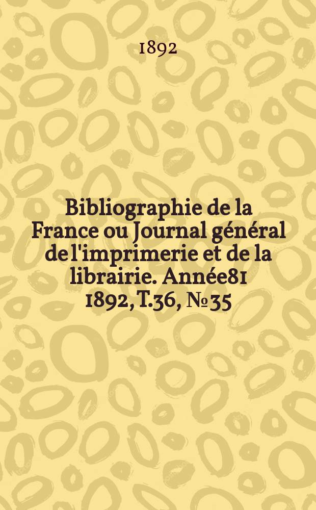 Bibliographie de la France ou Journal général de l'imprimerie et de la librairie. Année81 1892, T.36, №35