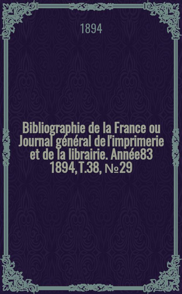 Bibliographie de la France ou Journal général de l'imprimerie et de la librairie. Année83 1894, T.38, №29