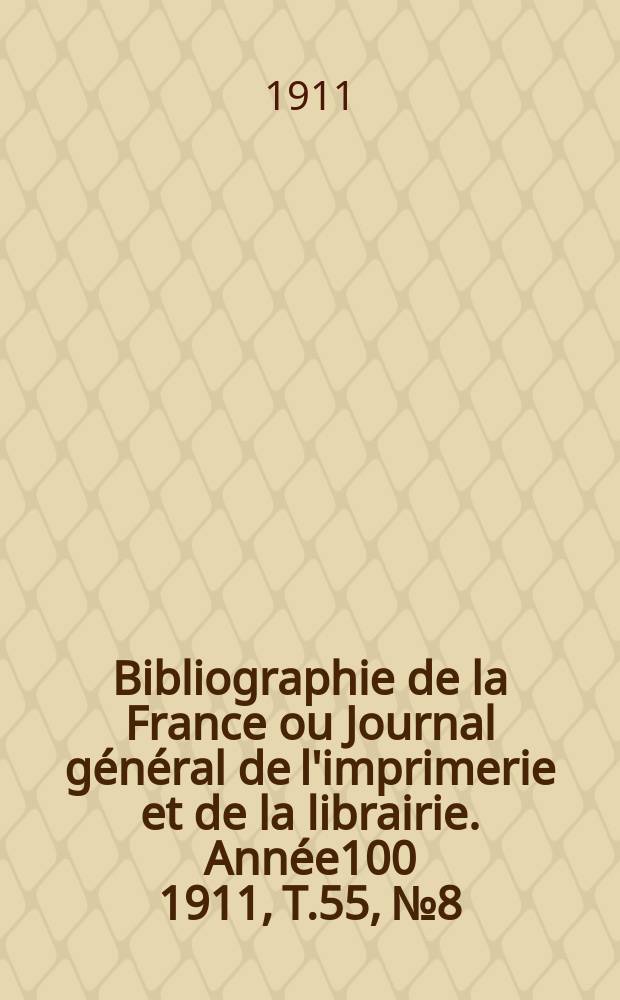 Bibliographie de la France ou Journal général de l'imprimerie et de la librairie. Année100 1911, T.55, №8