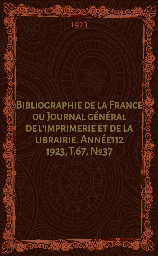 Bibliographie de la France ou Journal général de l'imprimerie et de la librairie. Année112 1923, T.67, №37