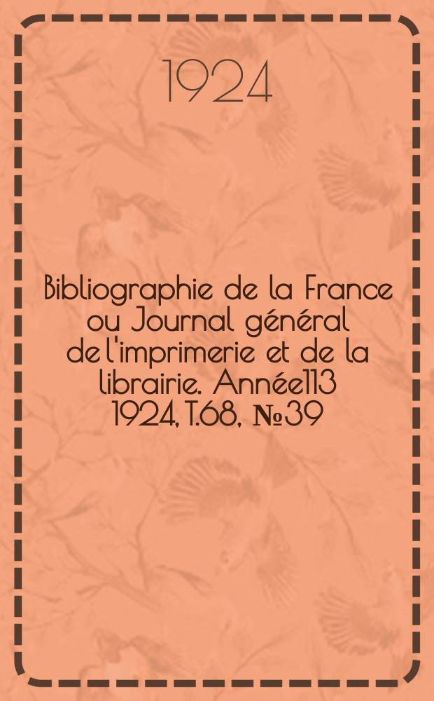 Bibliographie de la France ou Journal général de l'imprimerie et de la librairie. Année113 1924, T.68, №39