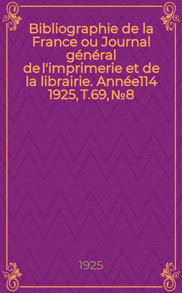 Bibliographie de la France ou Journal général de l'imprimerie et de la librairie. Année114 1925, T.69, №8