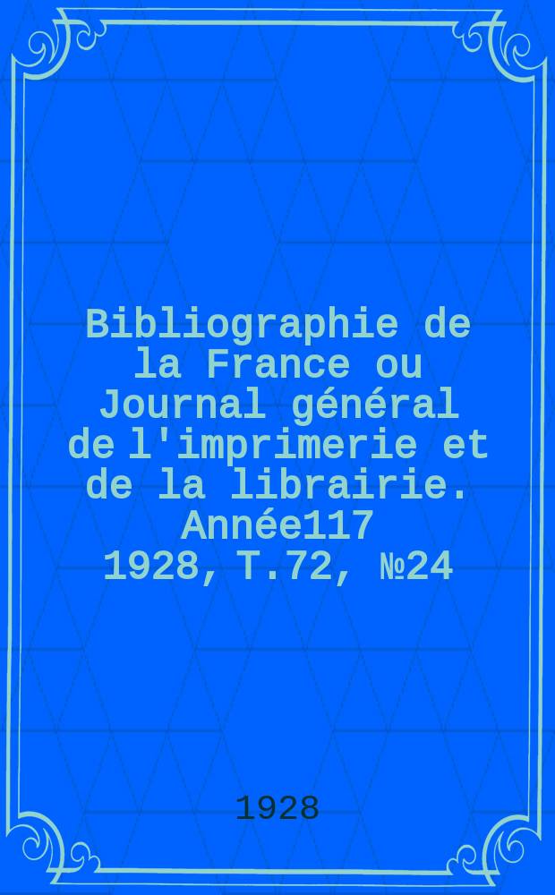 Bibliographie de la France ou Journal général de l'imprimerie et de la librairie. Année117 1928, T.72, №24