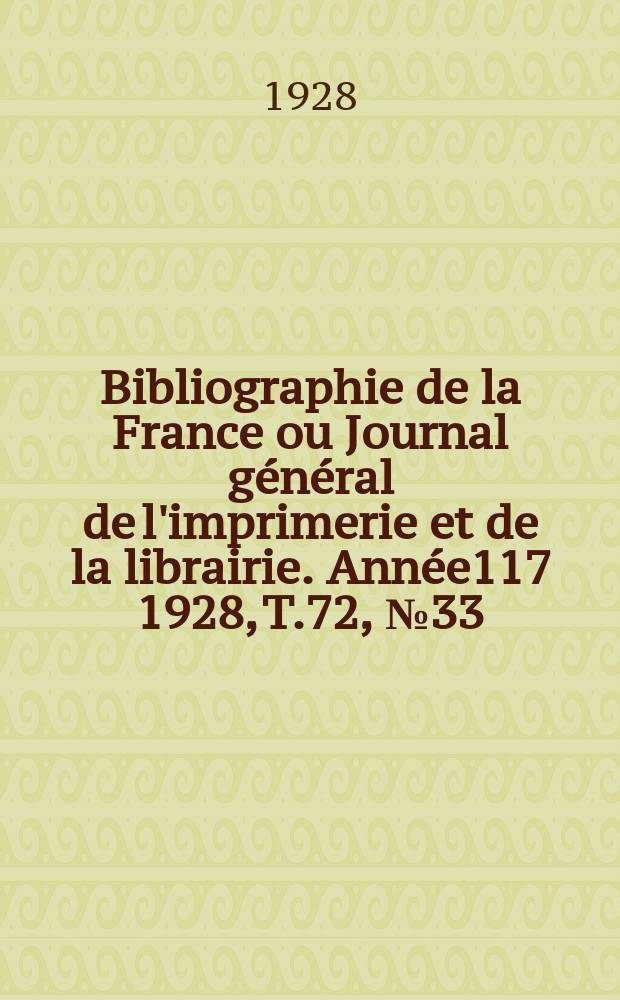 Bibliographie de la France ou Journal général de l'imprimerie et de la librairie. Année117 1928, T.72, №33