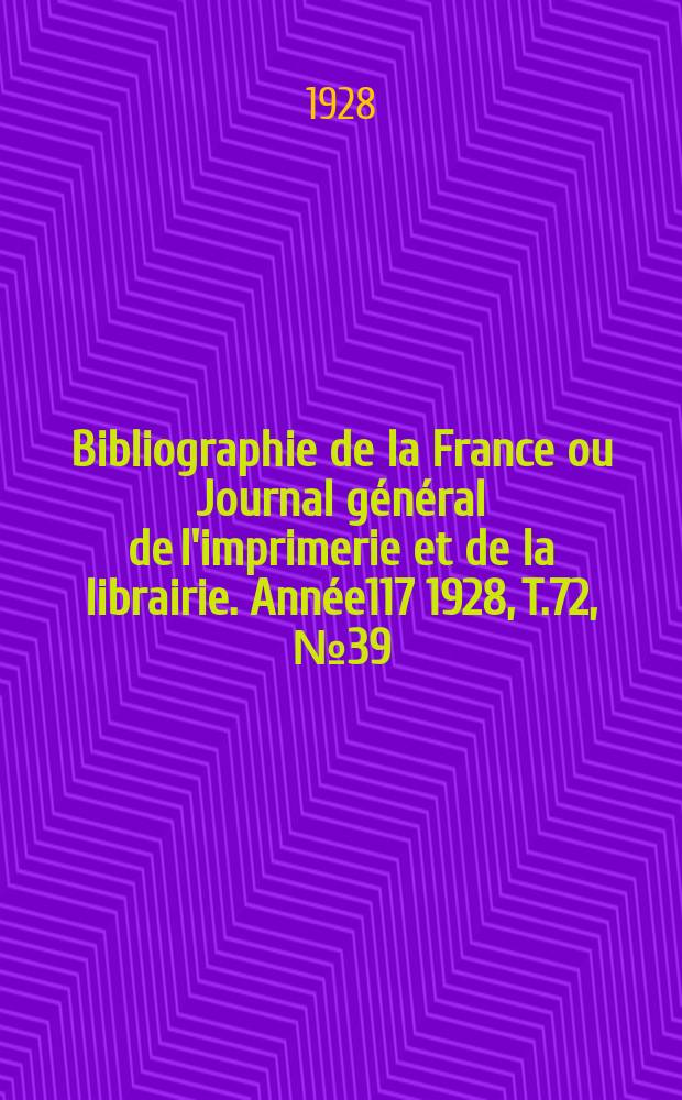 Bibliographie de la France ou Journal général de l'imprimerie et de la librairie. Année117 1928, T.72, №39