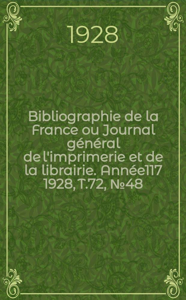 Bibliographie de la France ou Journal général de l'imprimerie et de la librairie. Année117 1928, T.72, №48