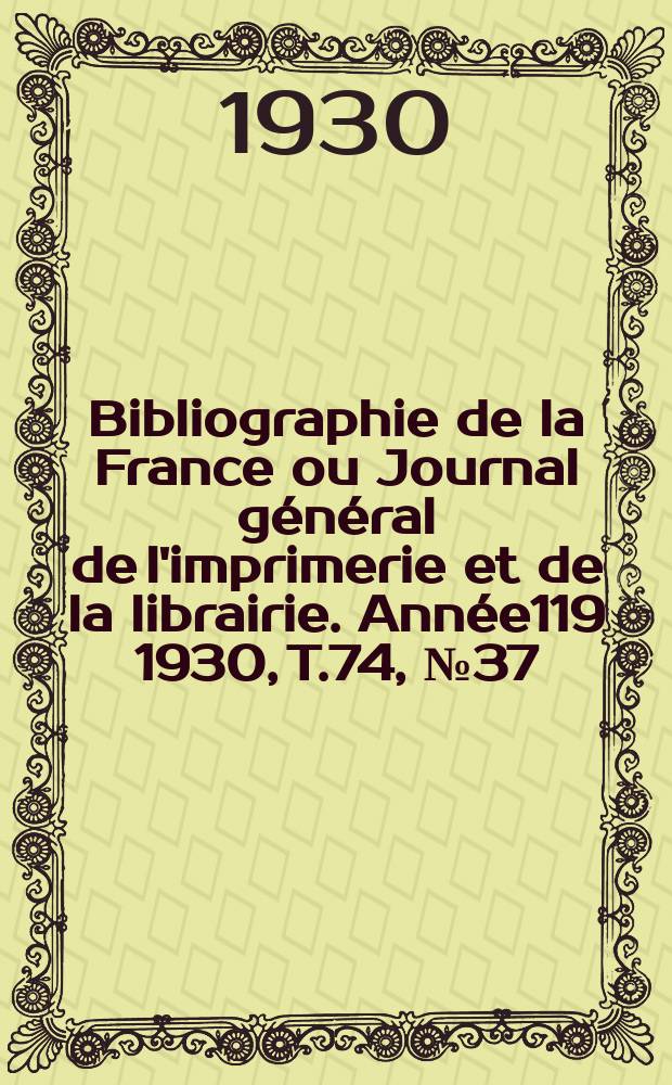 Bibliographie de la France ou Journal général de l'imprimerie et de la librairie. Année119 1930, T.74, №37