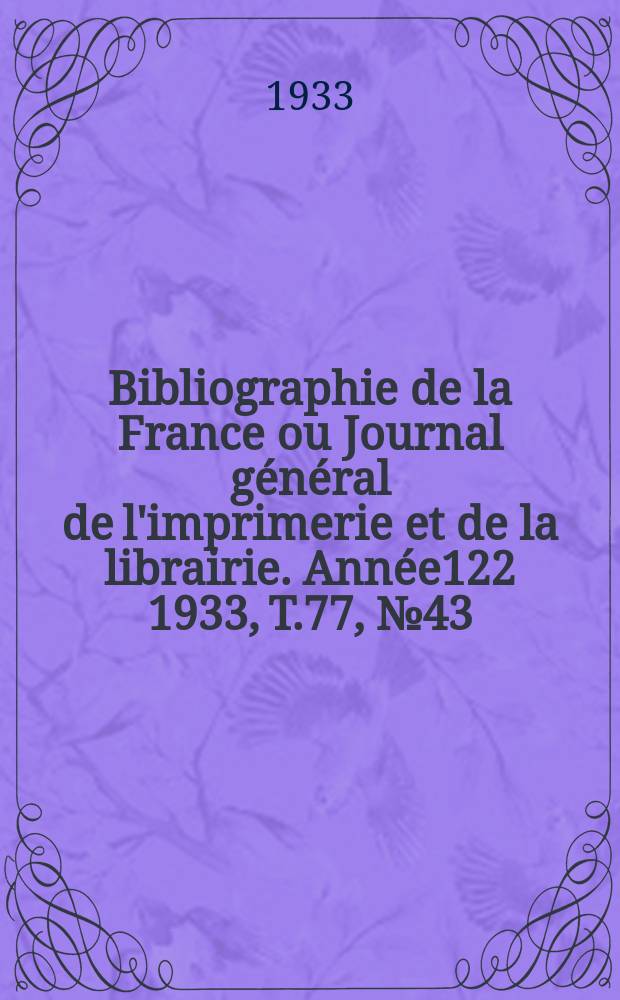 Bibliographie de la France ou Journal général de l'imprimerie et de la librairie. Année122 1933, T.77, №43