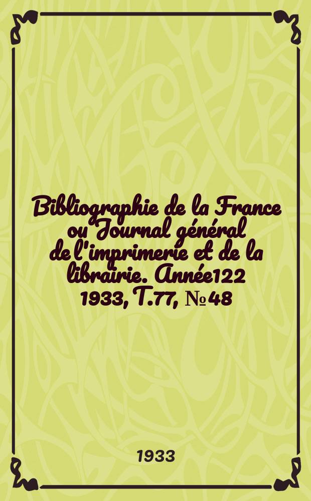 Bibliographie de la France ou Journal général de l'imprimerie et de la librairie. Année122 1933, T.77, №48