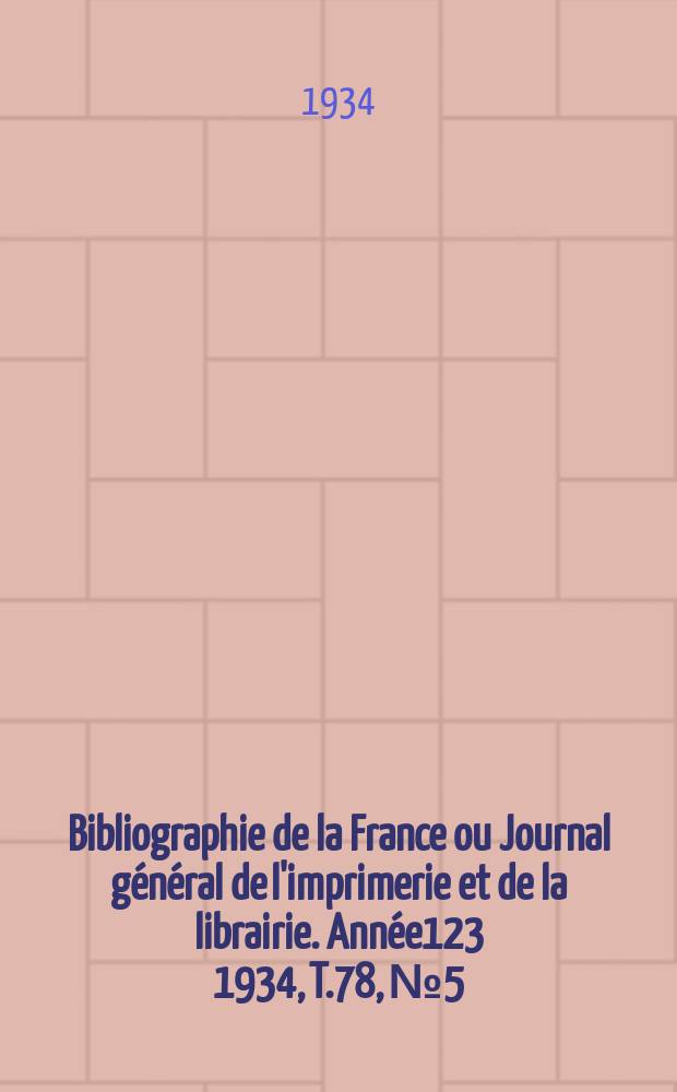 Bibliographie de la France ou Journal général de l'imprimerie et de la librairie. Année123 1934, T.78, №5
