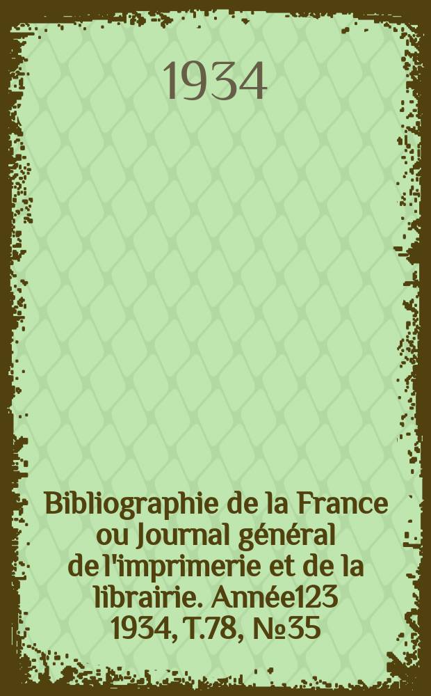 Bibliographie de la France ou Journal général de l'imprimerie et de la librairie. Année123 1934, T.78, №35