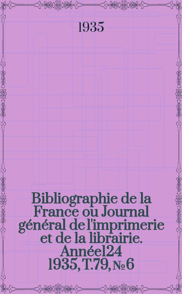 Bibliographie de la France ou Journal général de l'imprimerie et de la librairie. Année124 1935, T.79, №6