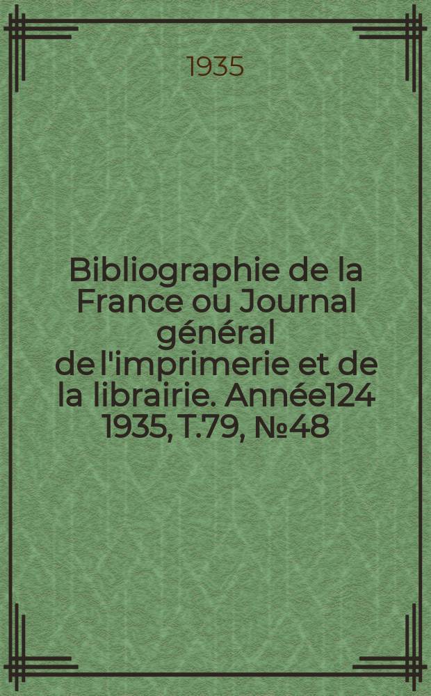 Bibliographie de la France ou Journal général de l'imprimerie et de la librairie. Année124 1935, T.79, №48