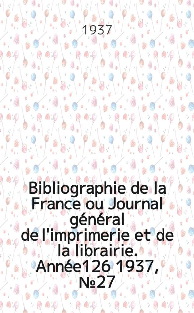 Bibliographie de la France ou Journal général de l'imprimerie et de la librairie. Année126 1937, №27