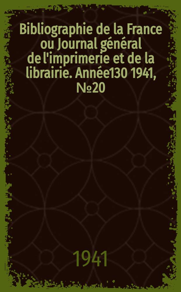 Bibliographie de la France ou Journal général de l'imprimerie et de la librairie. Année130 1941, №20