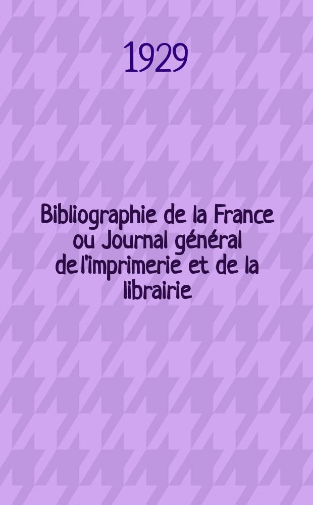 Bibliographie de la France ou Journal général de l'imprimerie et de la librairie : Livres, compositions musicales, gravures. etc. Publ. sur les documents directement fournis par le Ministère de l'intérieur. Année118 1929, T.73, №50