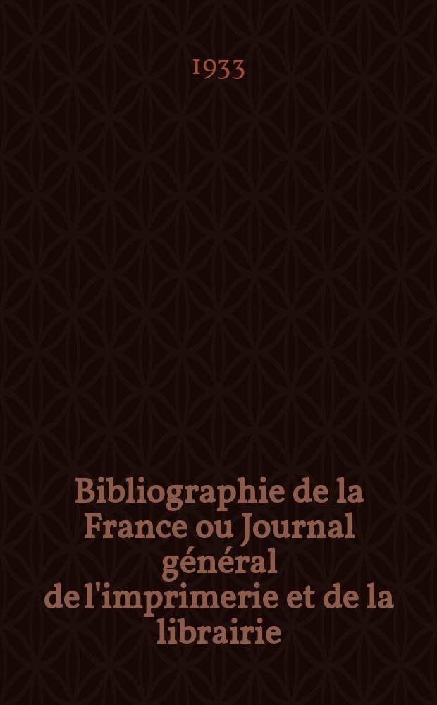 Bibliographie de la France ou Journal général de l'imprimerie et de la librairie : Livres, compositions musicales, gravures. etc. Publ. sur les documents directement fournis par le Ministère de l'intérieur. Année122 1933, T.77, №20