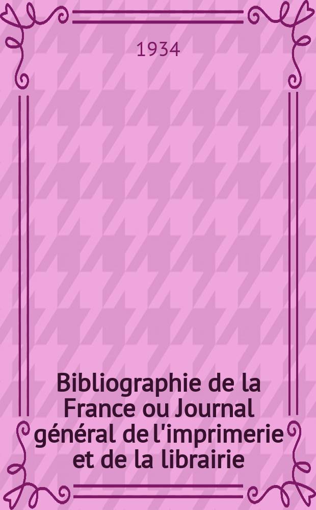 Bibliographie de la France ou Journal général de l'imprimerie et de la librairie : Livres, compositions musicales, gravures. etc. Publ. sur les documents directement fournis par le Ministère de l'intérieur. Année123 1934, T.78, №33