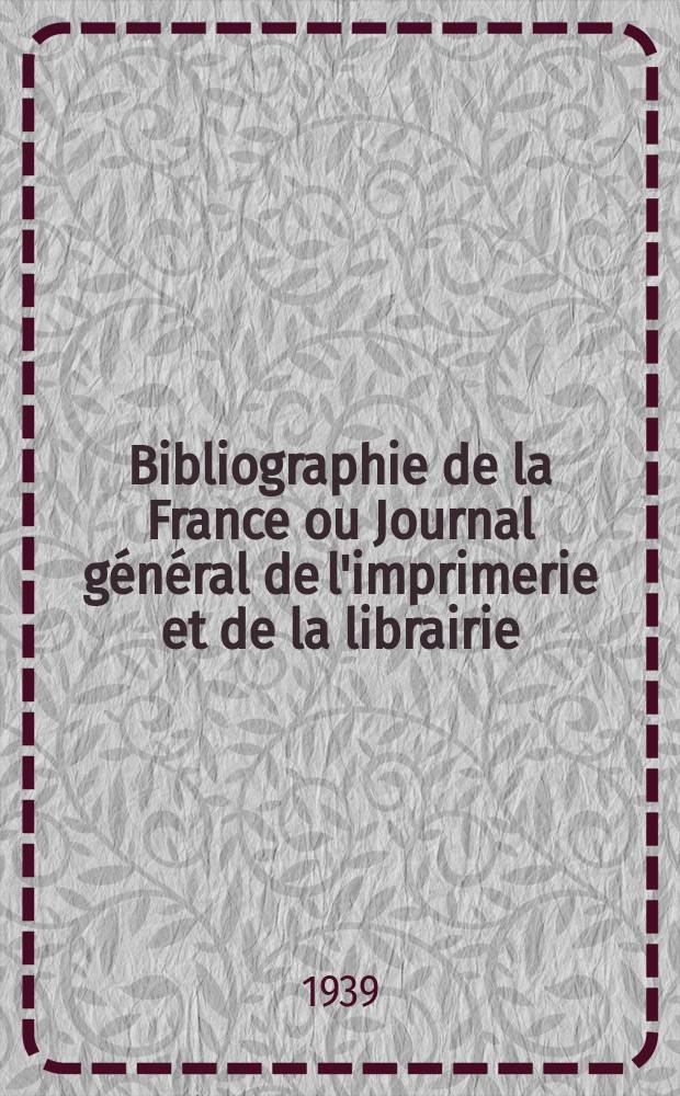 Bibliographie de la France ou Journal général de l'imprimerie et de la librairie : Livres, compositions musicales, gravures. etc. Publ. sur les documents directement fournis par le Ministère de l'intérieur. Année128 1939, №48
