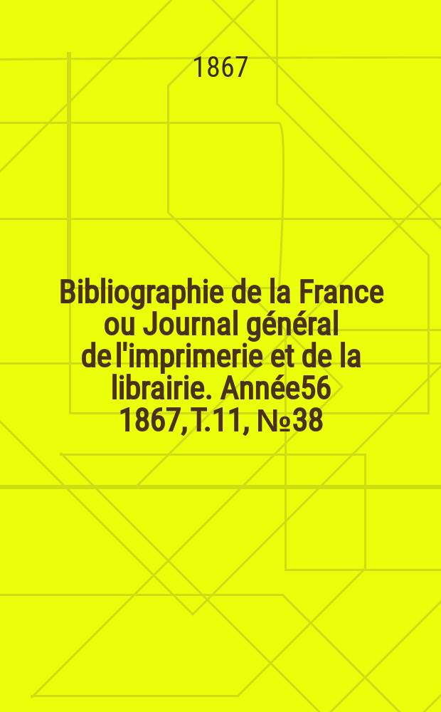 Bibliographie de la France ou Journal général de l'imprimerie et de la librairie. Année56 1867, T.11, №38