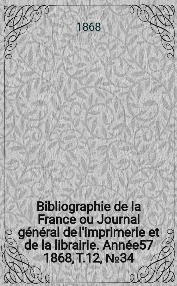Bibliographie de la France ou Journal général de l'imprimerie et de la librairie. Année57 1868, T.12, №34