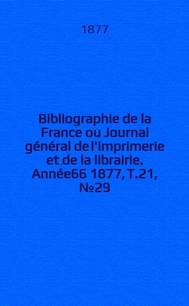 Bibliographie de la France ou Journal général de l'imprimerie et de la librairie. Année66 1877, T.21, №29