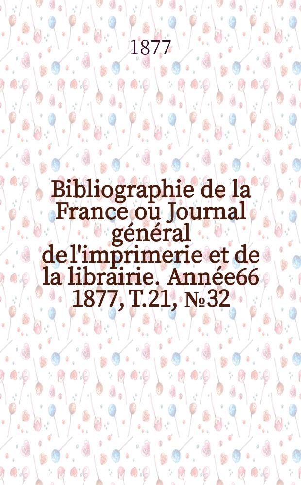 Bibliographie de la France ou Journal général de l'imprimerie et de la librairie. Année66 1877, T.21, №32