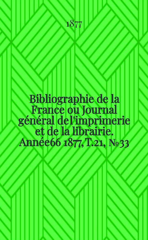 Bibliographie de la France ou Journal général de l'imprimerie et de la librairie. Année66 1877, T.21, №33