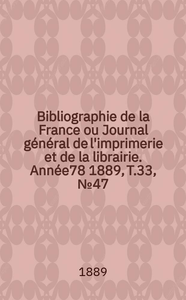 Bibliographie de la France ou Journal général de l'imprimerie et de la librairie. Année78 1889, T.33, №47