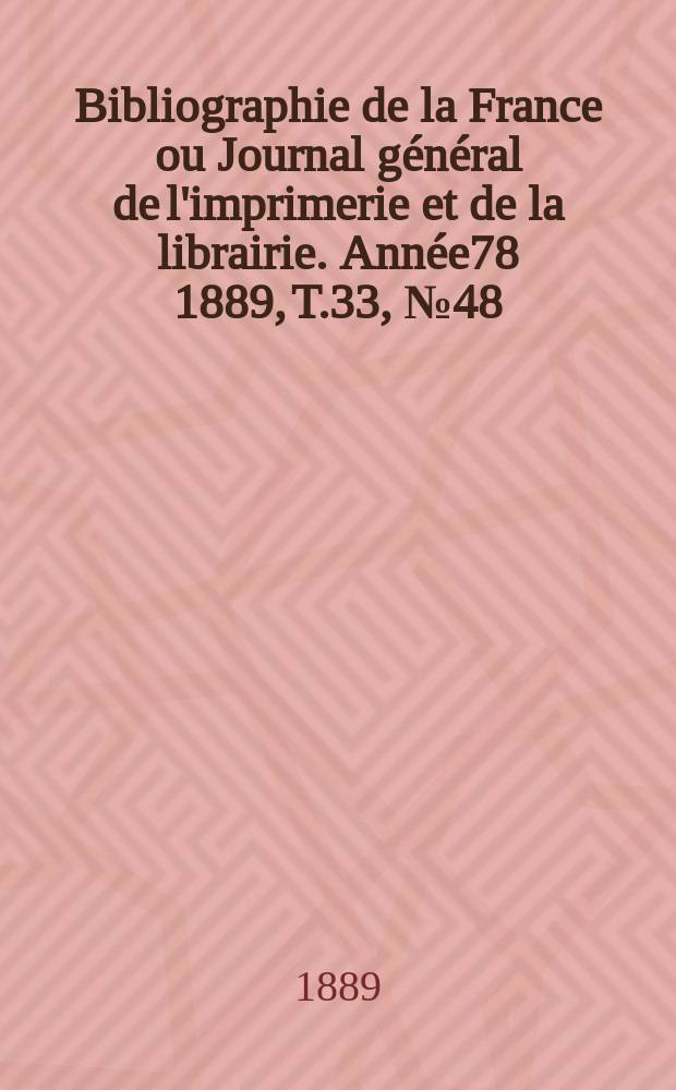 Bibliographie de la France ou Journal général de l'imprimerie et de la librairie. Année78 1889, T.33, №48
