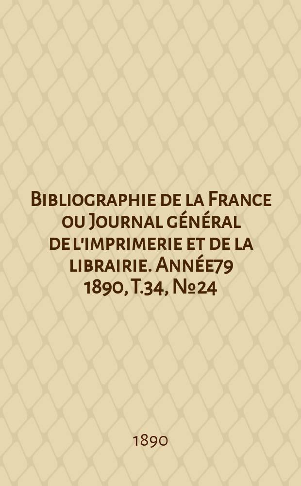 Bibliographie de la France ou Journal général de l'imprimerie et de la librairie. Année79 1890, T.34, №24