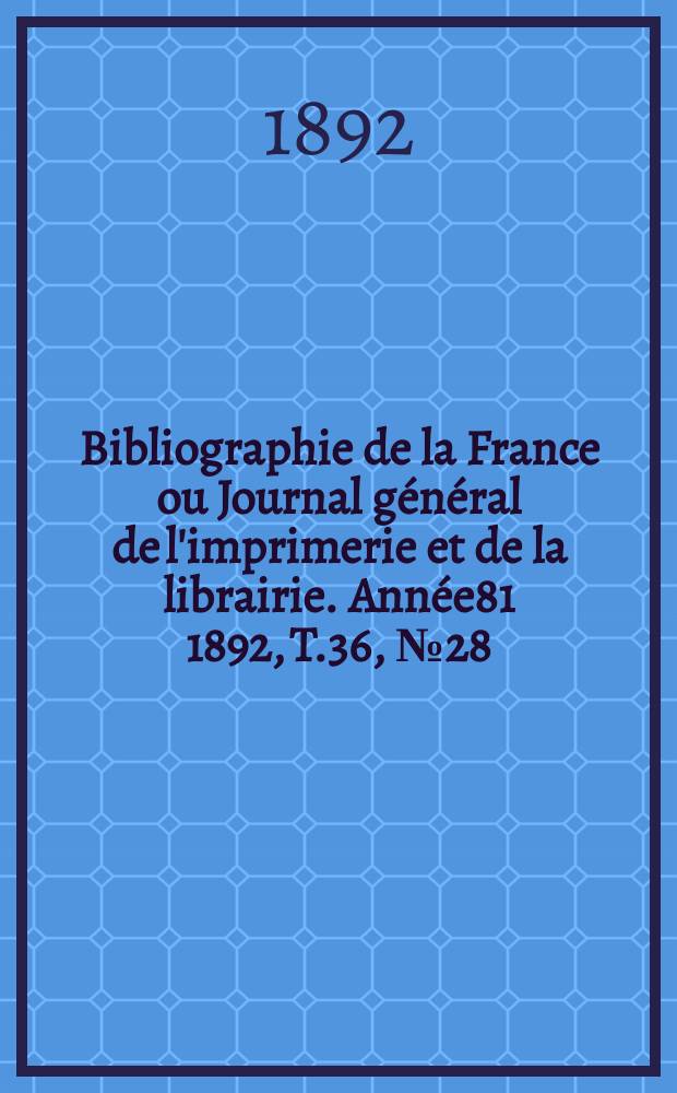 Bibliographie de la France ou Journal général de l'imprimerie et de la librairie. Année81 1892, T.36, №28