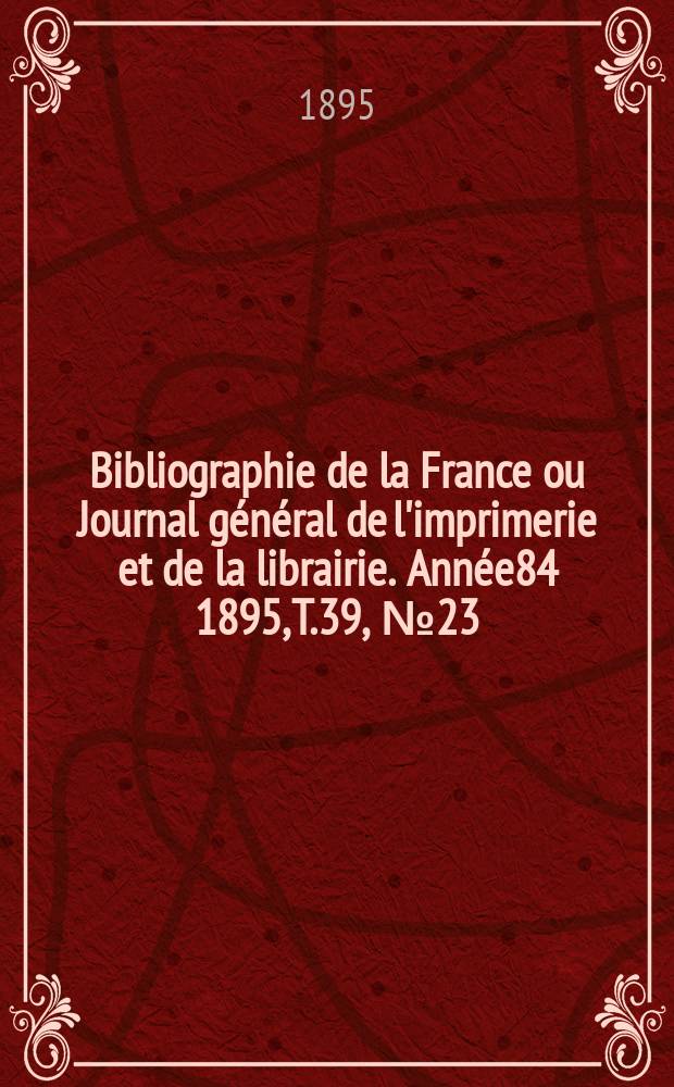Bibliographie de la France ou Journal général de l'imprimerie et de la librairie. Année84 1895, T.39, №23