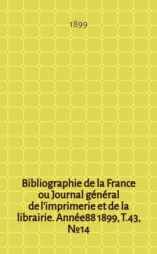 Bibliographie de la France ou Journal général de l'imprimerie et de la librairie. Année88 1899, T.43, №14