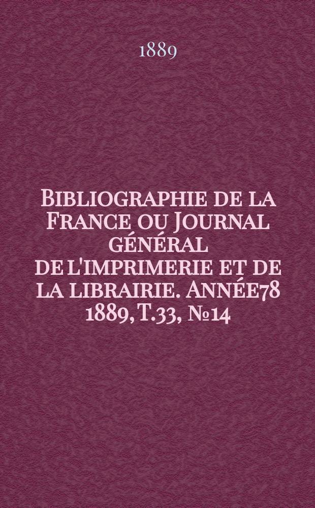 Bibliographie de la France ou Journal général de l'imprimerie et de la librairie. Année78 1889, T.33, №14