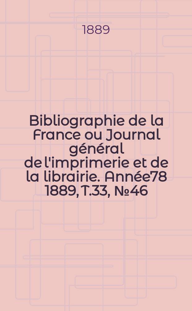 Bibliographie de la France ou Journal général de l'imprimerie et de la librairie. Année78 1889, T.33, №46